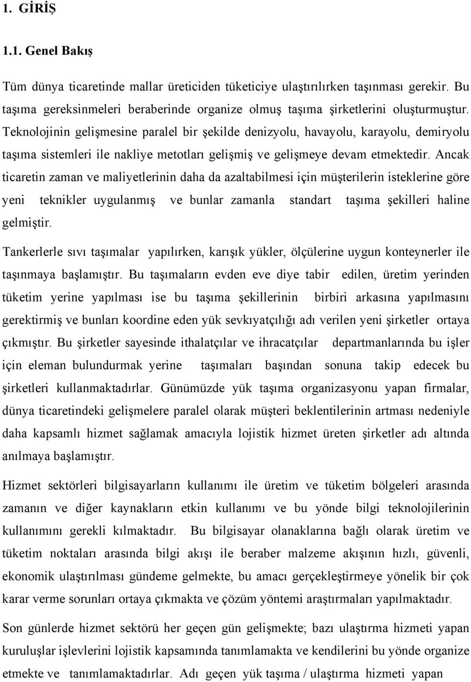 Ancak ticaretin zaman ve maliyetlerinin daha da azaltabilmesi için müşterilerin isteklerine göre yeni teknikler uygulanmış ve bunlar zamanla standart taşıma şekilleri haline gelmiştir.