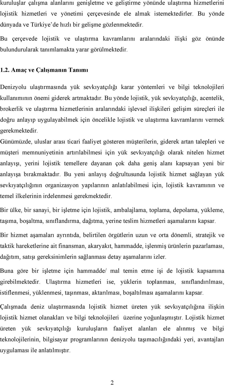 Amaç ve Çalışmanın Tanımı Denizyolu ulaştırmasında yük sevkıyatçılığı karar yöntemleri ve bilgi teknolojileri kullanımının önemi giderek artmaktadır.