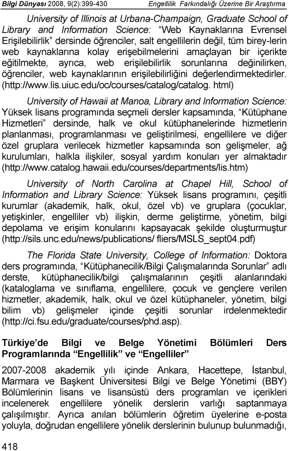 kaynaklarının erişilebilirliğini değerlendirmektedirler. (http://www.lis.uiuc.edu/oc/courses/catalog/catalog.