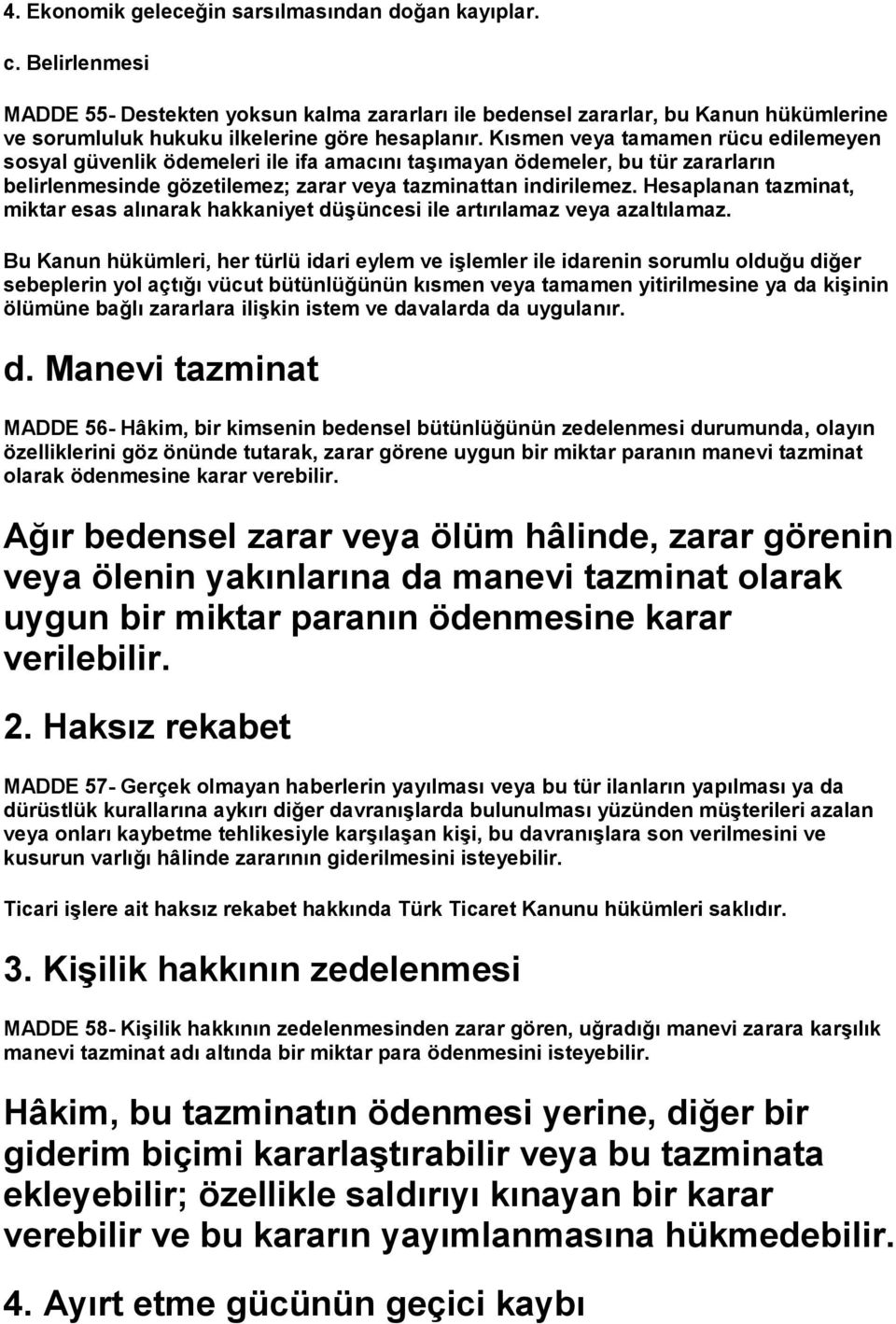 Kısmen veya tamamen rücu edilemeyen sosyal güvenlik ödemeleri ile ifa amacını taşımayan ödemeler, bu tür zararların belirlenmesinde gözetilemez; zarar veya tazminattan indirilemez.