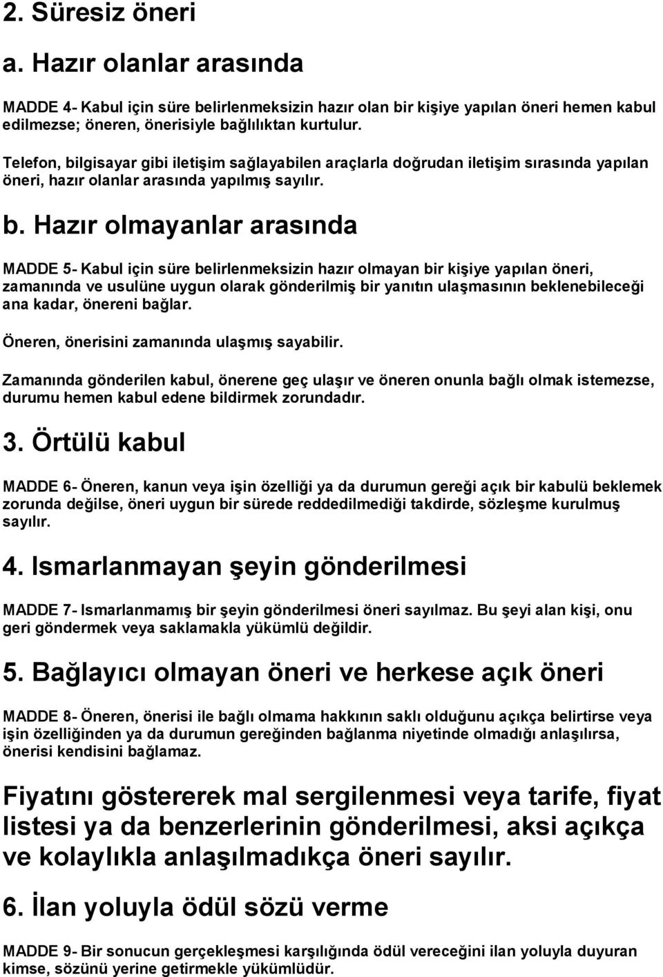 lgisayar gibi iletişim sağlayabilen araçlarla doğrudan iletişim sırasında yapılan öneri, hazır olanlar arasında yapılmış sayılır. b.