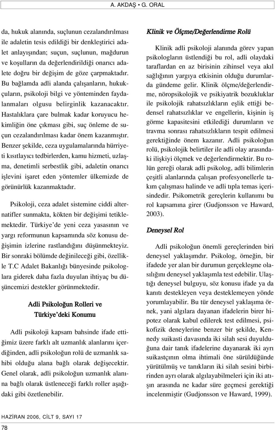 ru bir de iflim de göze çarpmaktad r. Bu ba lamda adli alanda çal flanlar n, hukukçular n, psikoloji bilgi ve yönteminden faydalanmalar olgusu belirginlik kazanacakt r.