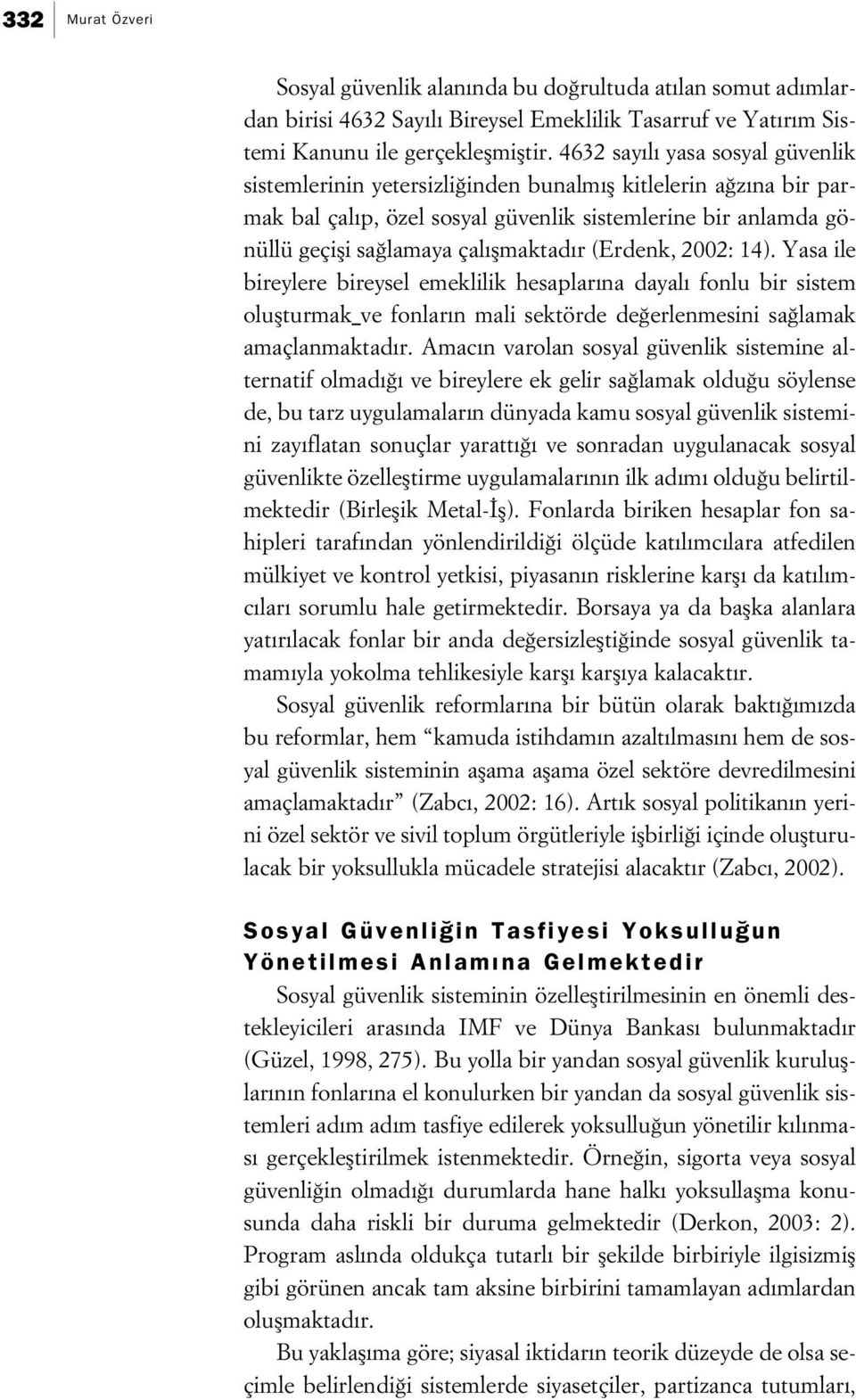 (Erdenk, 2002: 14). Yasa ile bireylere bireysel emeklilik hesaplar na dayal fonlu bir sistem oluflturmak ve fonlar n mali sektörde de erlenmesini sa lamak amaçlanmaktad r.