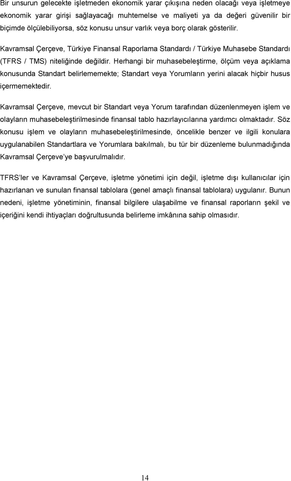 Herhangi bir muhasebeleştirme, ölçüm veya açıklama konusunda Standart belirlememekte; Standart veya Yorumların yerini alacak hiçbir husus içermemektedir.