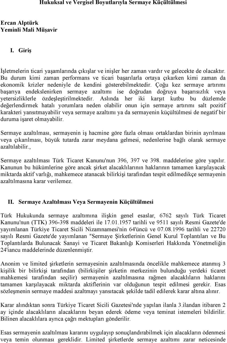 Çoğu kez sermaye artırımı başarıya endekslenirken sermaye azaltımı ise doğrudan doğruya başarısızlık veya yetersizliklerle özdeşleştirilmektedir.