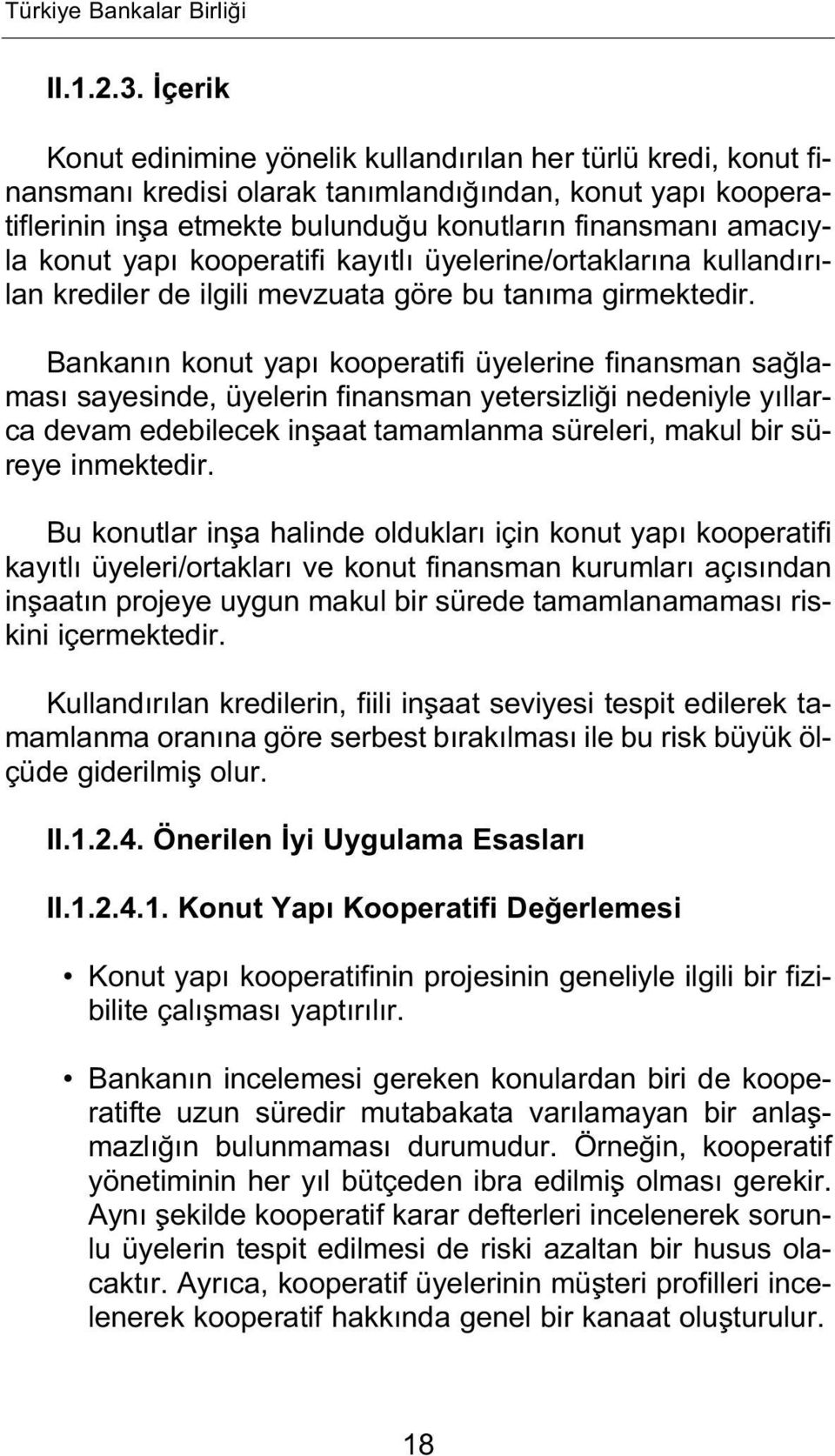 kooperatifi kay tl üyelerine/ortaklar na kulland r - lan krediler de ilgili mevzuata göre bu tan ma girmektedir.