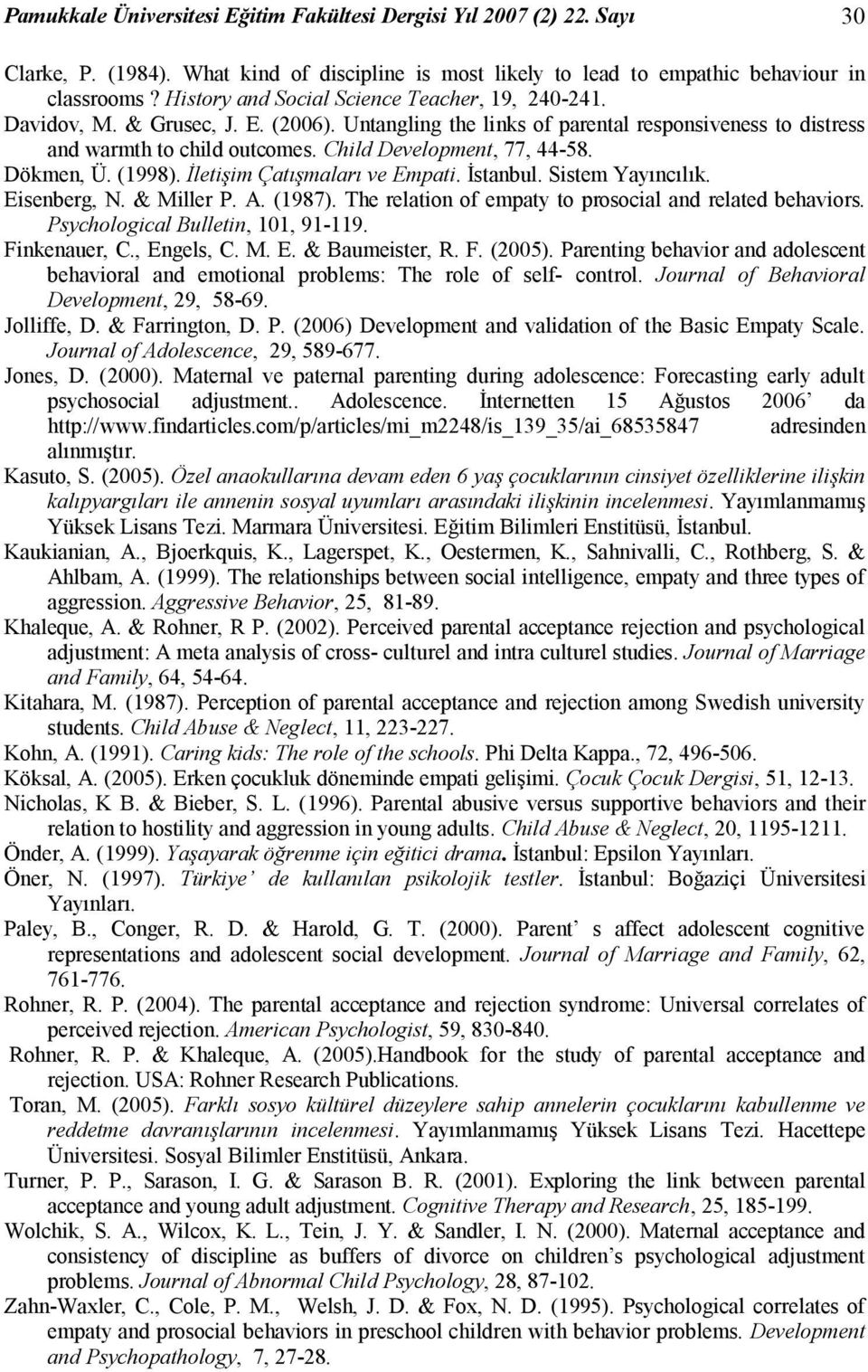 Child Development, 77, 44-58. Dökmen, Ü. (1998). İletişim Çatışmaları ve Empati. İstanbul. Sistem Yayıncılık. Eisenberg, N. & Miller P. A. (1987).