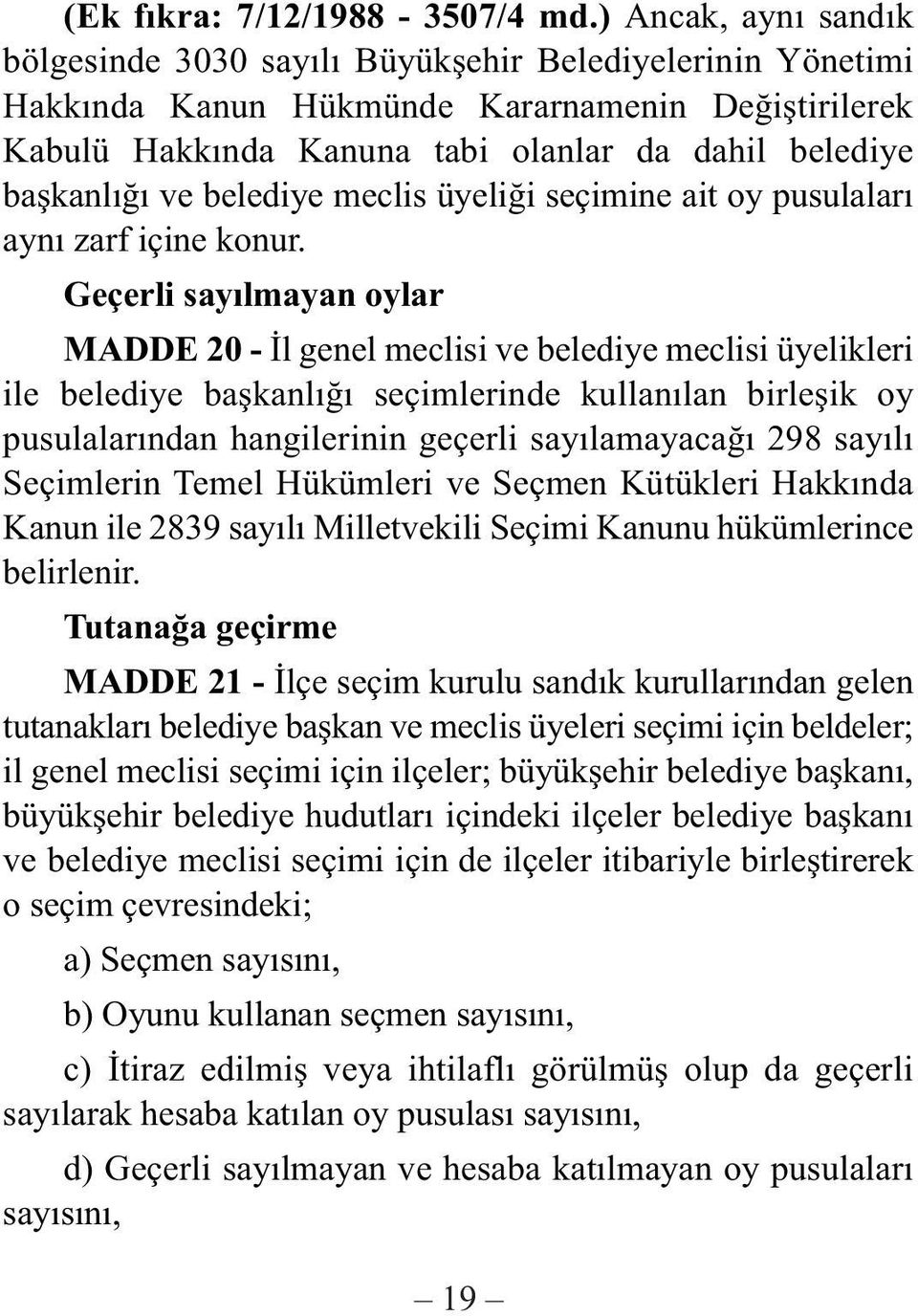 belediye meclis üyeliði seçimine ait oy pusulalarý ayný zarf içine konur.