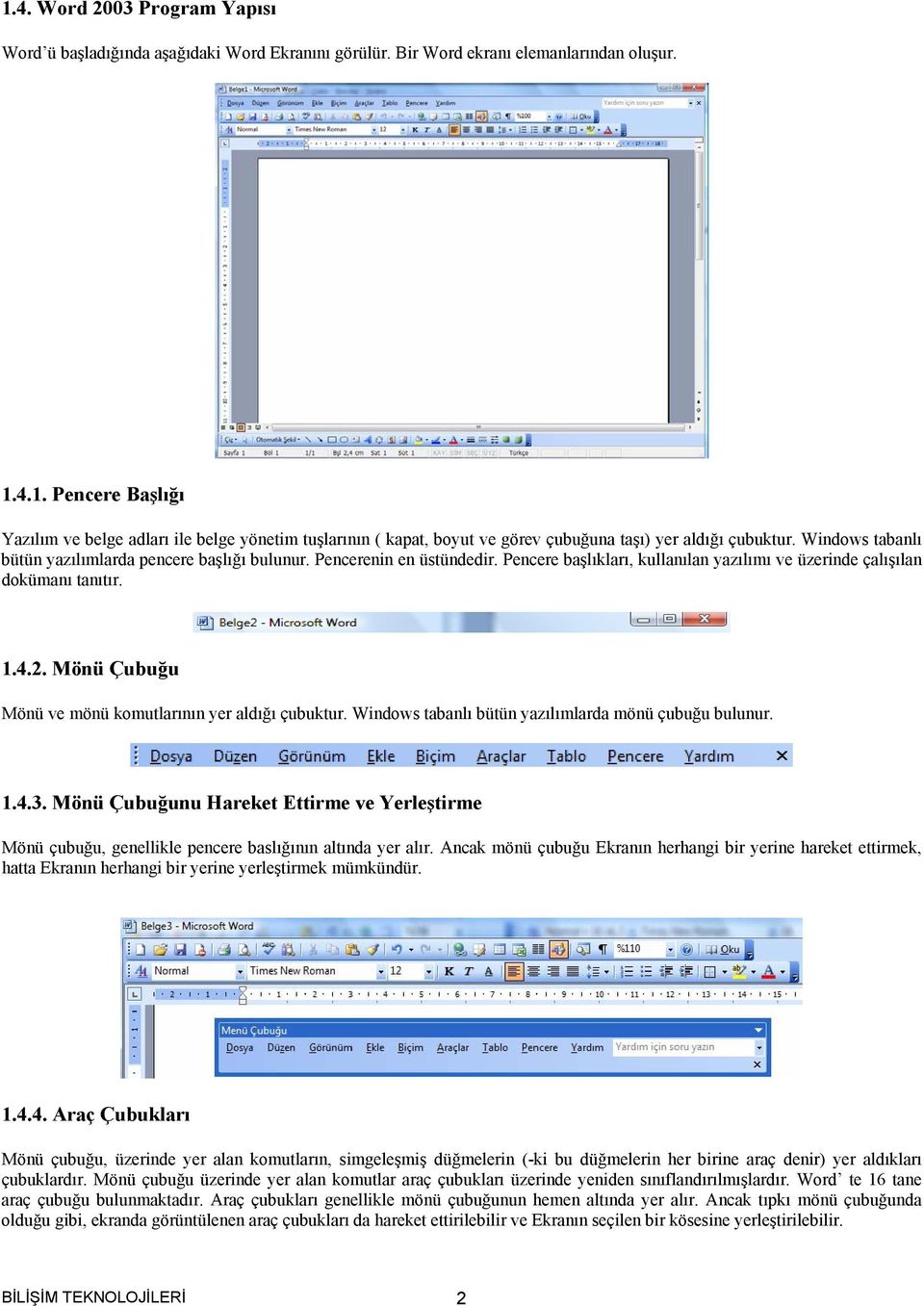 Mönü Çubuğu Mönü ve mönü komutlarının yer aldığı çubuktur. Windows tabanlı bütün yazılımlarda mönü çubuğu bulunur. 1.4.3.