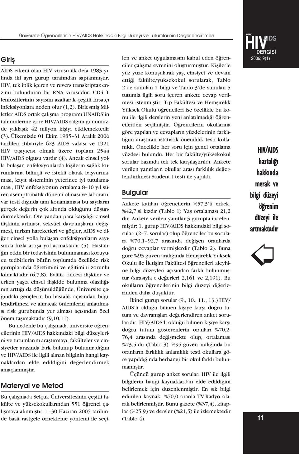 Birleflmifl Milletler AIDS ortak çal flma program UNAIDS in tahminlerine göre /AIDS salg n günümüzde yaklafl k 42 milyon kifliyi etkilemektedir (3).