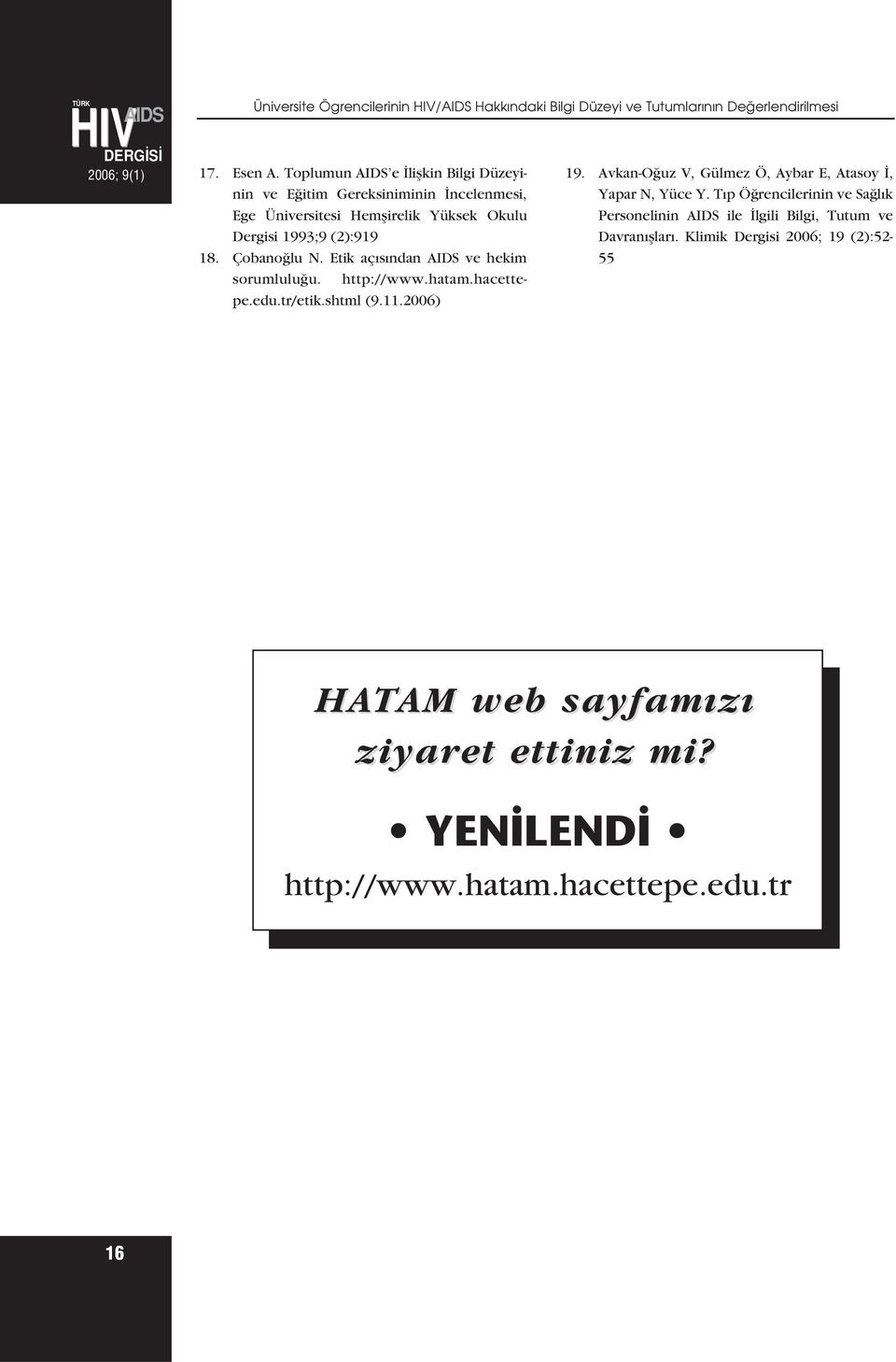 Etik aç s ndan AIDS ve hekim sorumlulu u. http://www.hatam.hacettepe.edu.tr/etik.shtml (9.11.2006) 19.