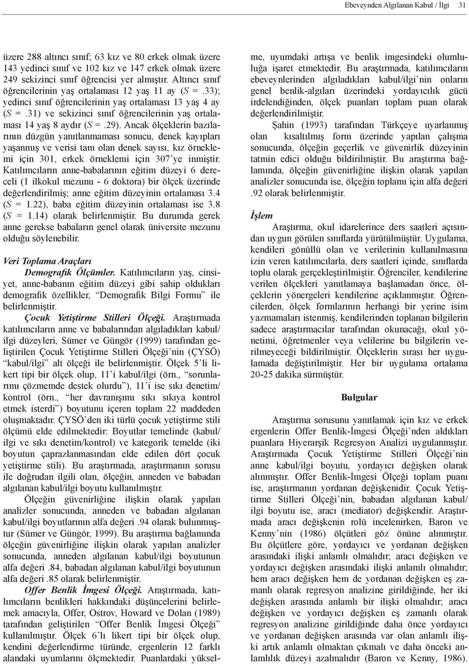 31) ve sekizinci sınıf öğrencilerinin yaş ortalaması 14 yaş 8 aydır (S =.29).