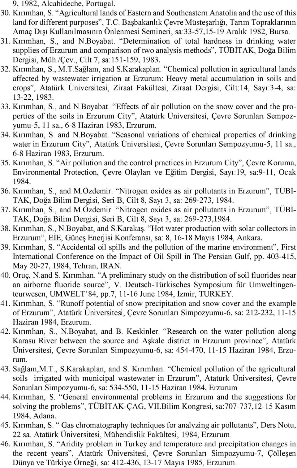 Determination of total hardness in drinking water supplies of Erzurum and comparison of two analysis methods, TÜBİTAK, Doğa Bilim Dergisi, Müh./Çev., Cilt 7, sa:151-159, 1983. 32. Kırımhan, S., M.T.Sağlam, and S.