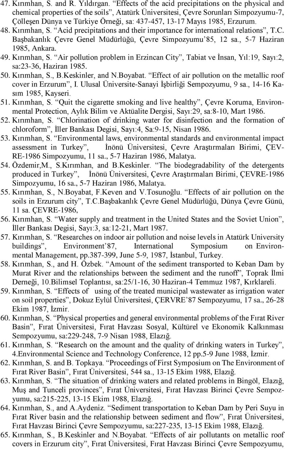 1985, Erzurum. 48. Kırımhan, S. Acid precipitations and their importance for international relations, T.C. Başbakanlık Çevre Genel Müdürlüğü, Çevre Simpozyumu 85, 12 sa., 5-7 Haziran 1985, Ankara. 49.
