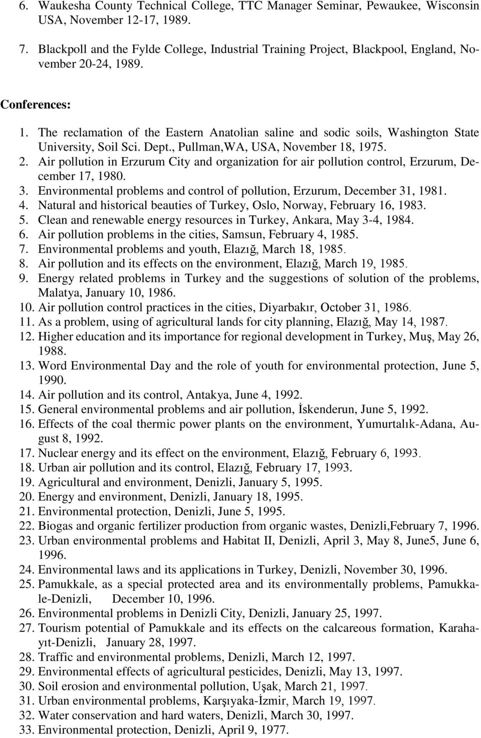 The reclamation of the Eastern Anatolian saline and sodic soils, Washington State University, Soil Sci. Dept., Pullman,WA, USA, November 18, 1975. 2.