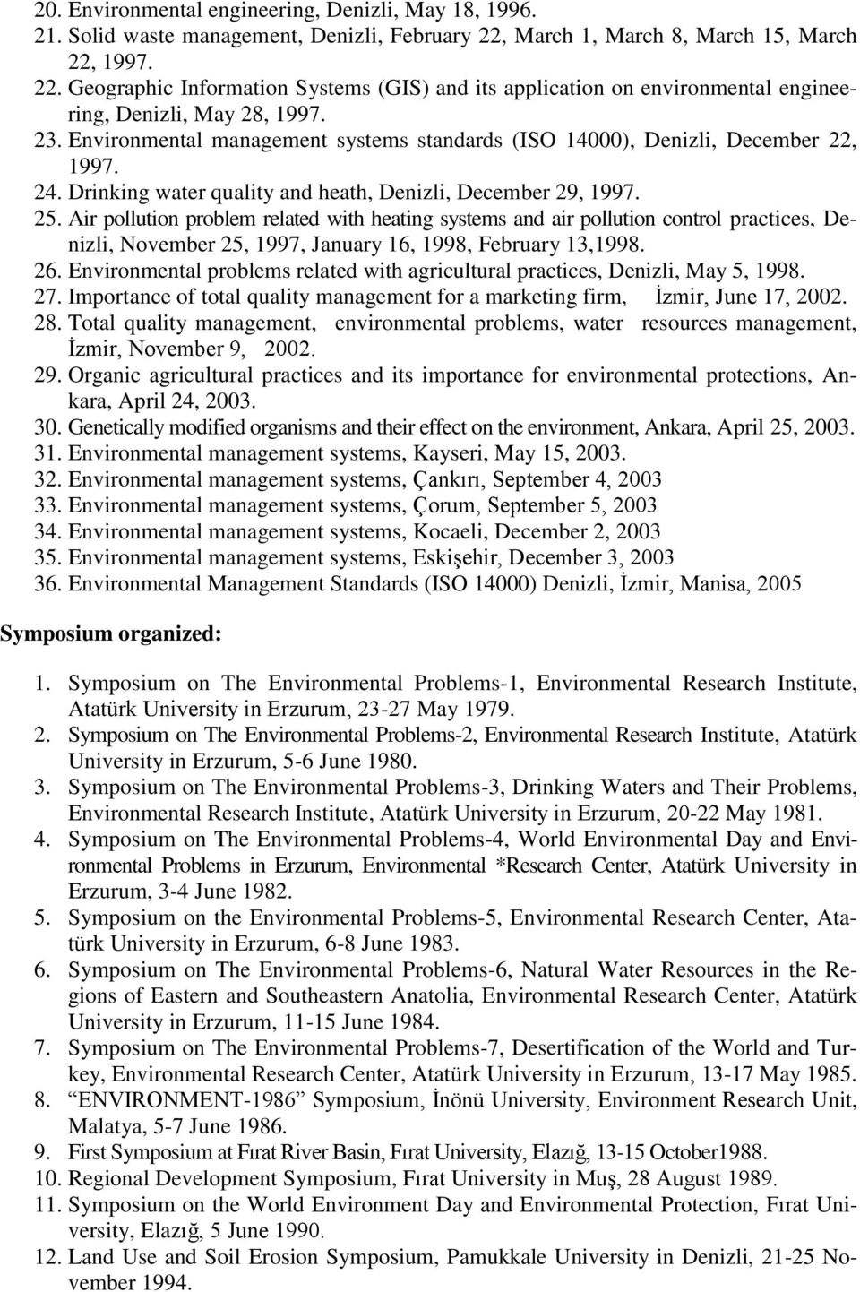 Environmental management systems standards (ISO 14000), Denizli, December 22, 1997. 24. Drinking water quality and heath, Denizli, December 29, 1997. 25.