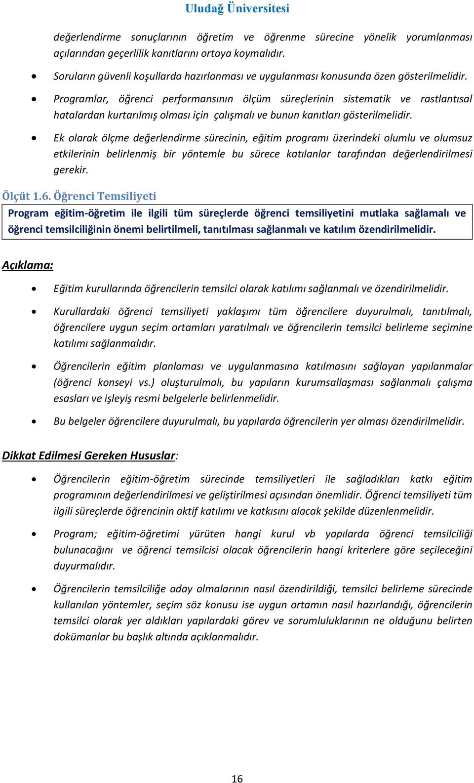 Programlar, öğrenci performansının ölçüm süreçlerinin sistematik ve rastlantısal hatalardan kurtarılmış olması için çalışmalı ve bunun kanıtları gösterilmelidir.