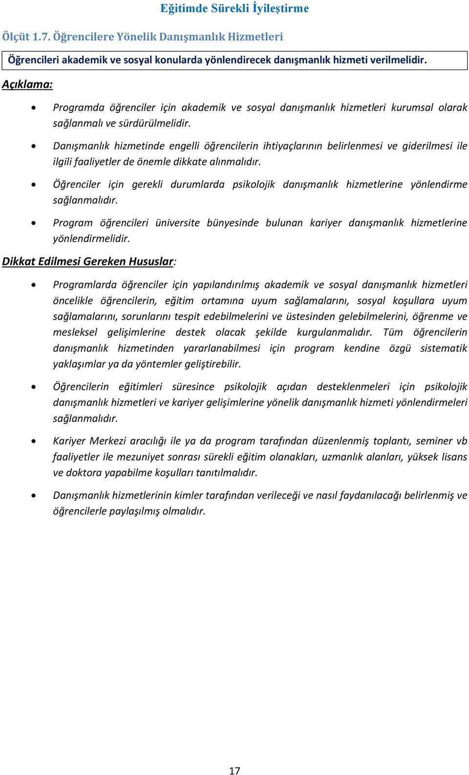 Danışmanlık hizmetinde engelli öğrencilerin ihtiyaçlarının belirlenmesi ve giderilmesi ile ilgili faaliyetler de önemle dikkate alınmalıdır.