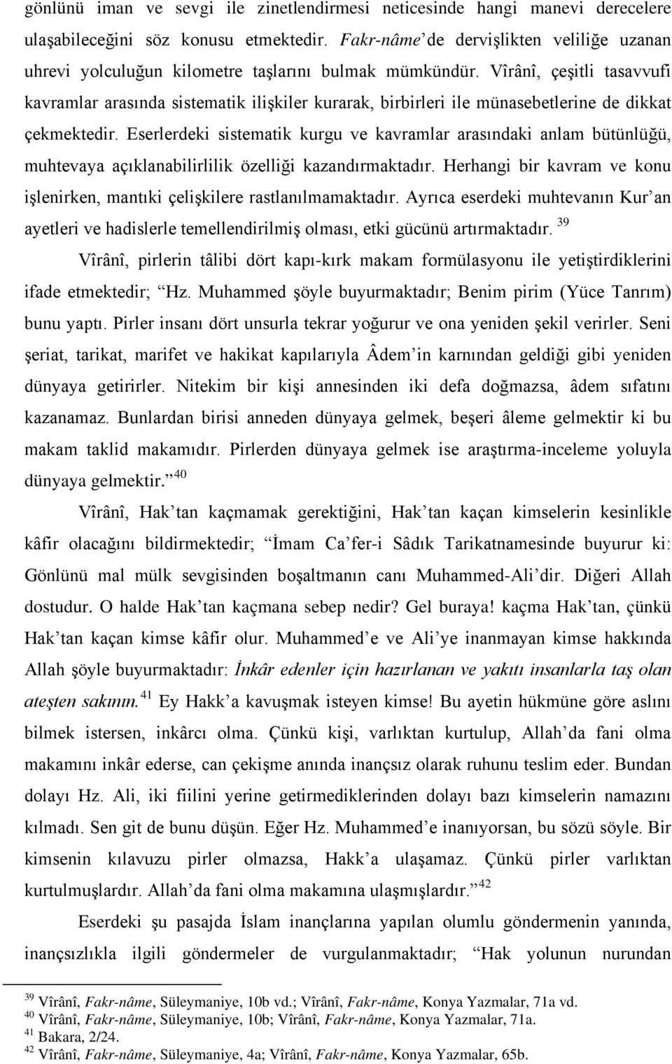 Vîrânî, çeşitli tasavvufi kavramlar arasında sistematik ilişkiler kurarak, birbirleri ile münasebetlerine de dikkat çekmektedir.