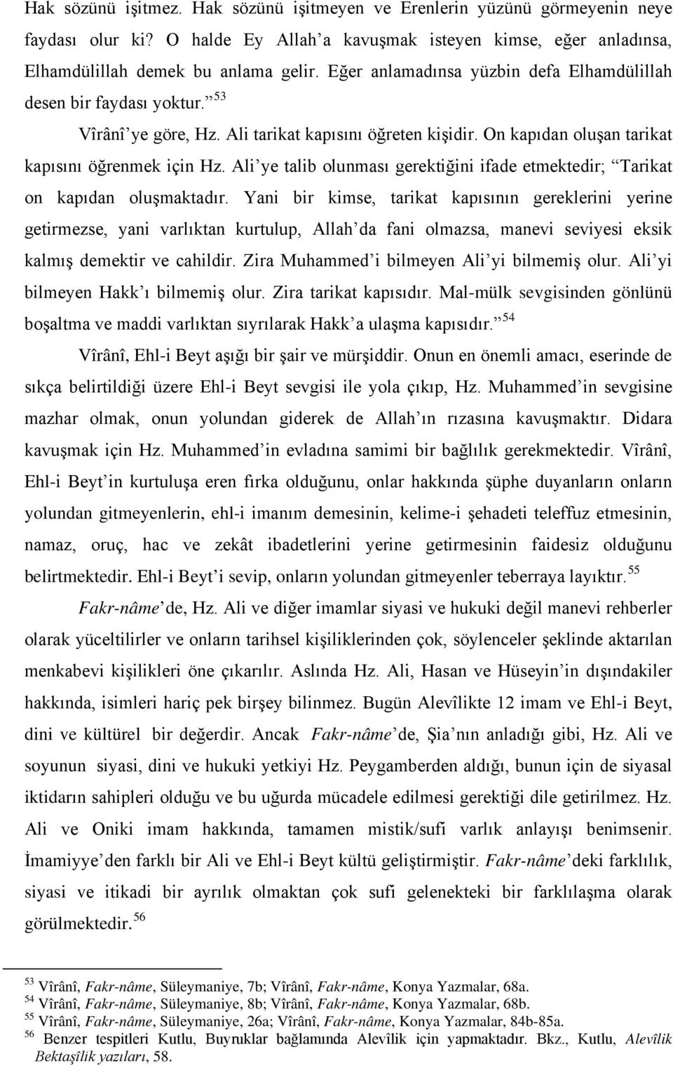 Ali ye talib olunması gerektiğini ifade etmektedir; Tarikat on kapıdan oluşmaktadır.