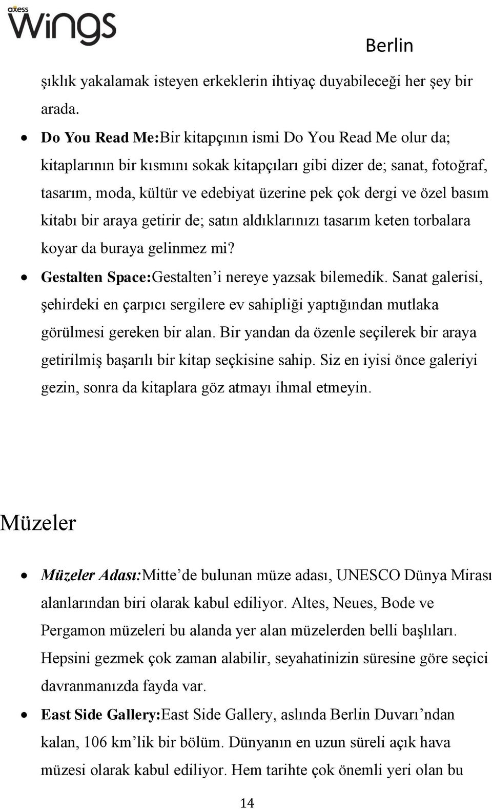 basım kitabı bir araya getirir de; satın aldıklarınızı tasarım keten torbalara koyar da buraya gelinmez mi? Gestalten Space:Gestalten i nereye yazsak bilemedik.