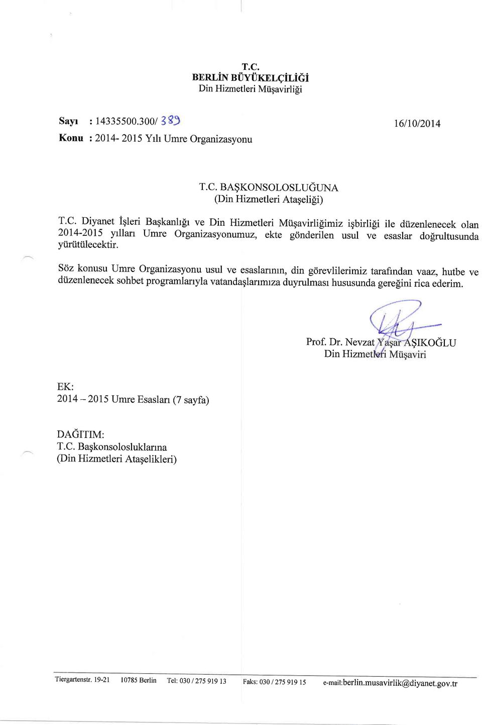 Söz konusu Umre Organizasyonu usul ve esaslarrrun, din görevlilerimiz tarafindan vaaz, hutbe ve düzenlenecek sohbet programlanyla vatanda lanmrzaduyrulmasr hususunda gerelini rica ederim. Prof. Dr.