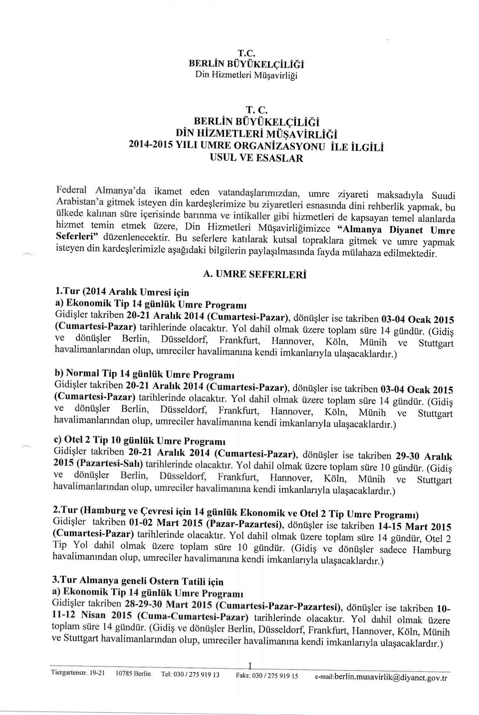 yapmak, bu erisinde bannm metleri de kapsayan temel alanlarda hiirmet temin etmek üzere, Din Hizmetleri Mügavirli[imizce,,Ahänya Diyanet Umre Seferleri" düzenlenecektir.