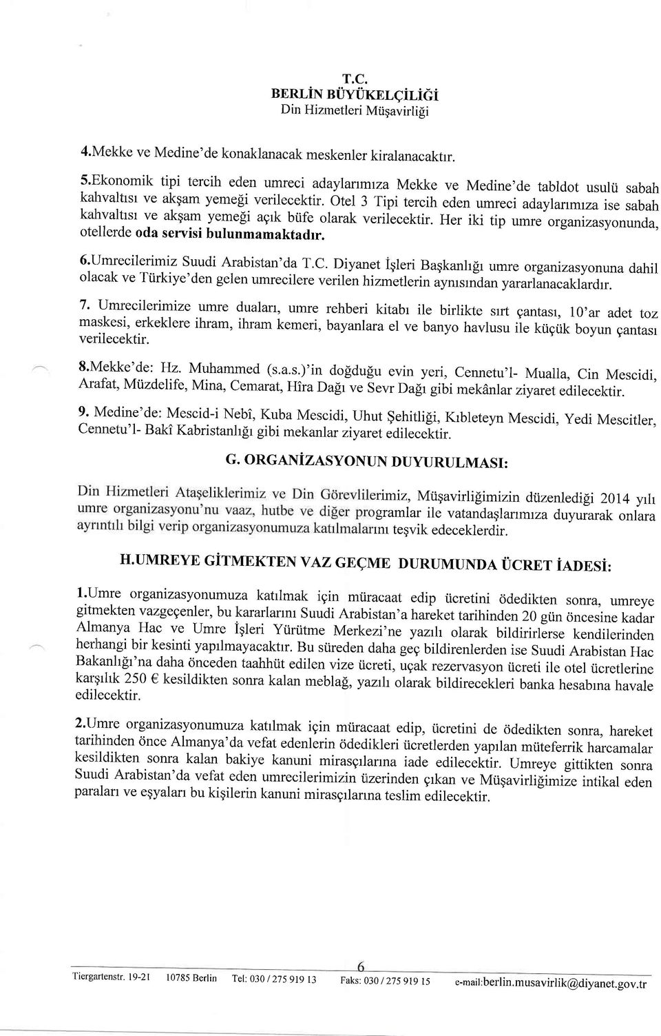 otel 3 Tipi tercih eden umre ci adaylartmza ise sabah kzlhvaltrsr ve akgam yemeli agrk büfe olarak veriiecektir. Her iki tip umre organizasyonunda, otellerde oda ser"visi bulunmamaktadrr.