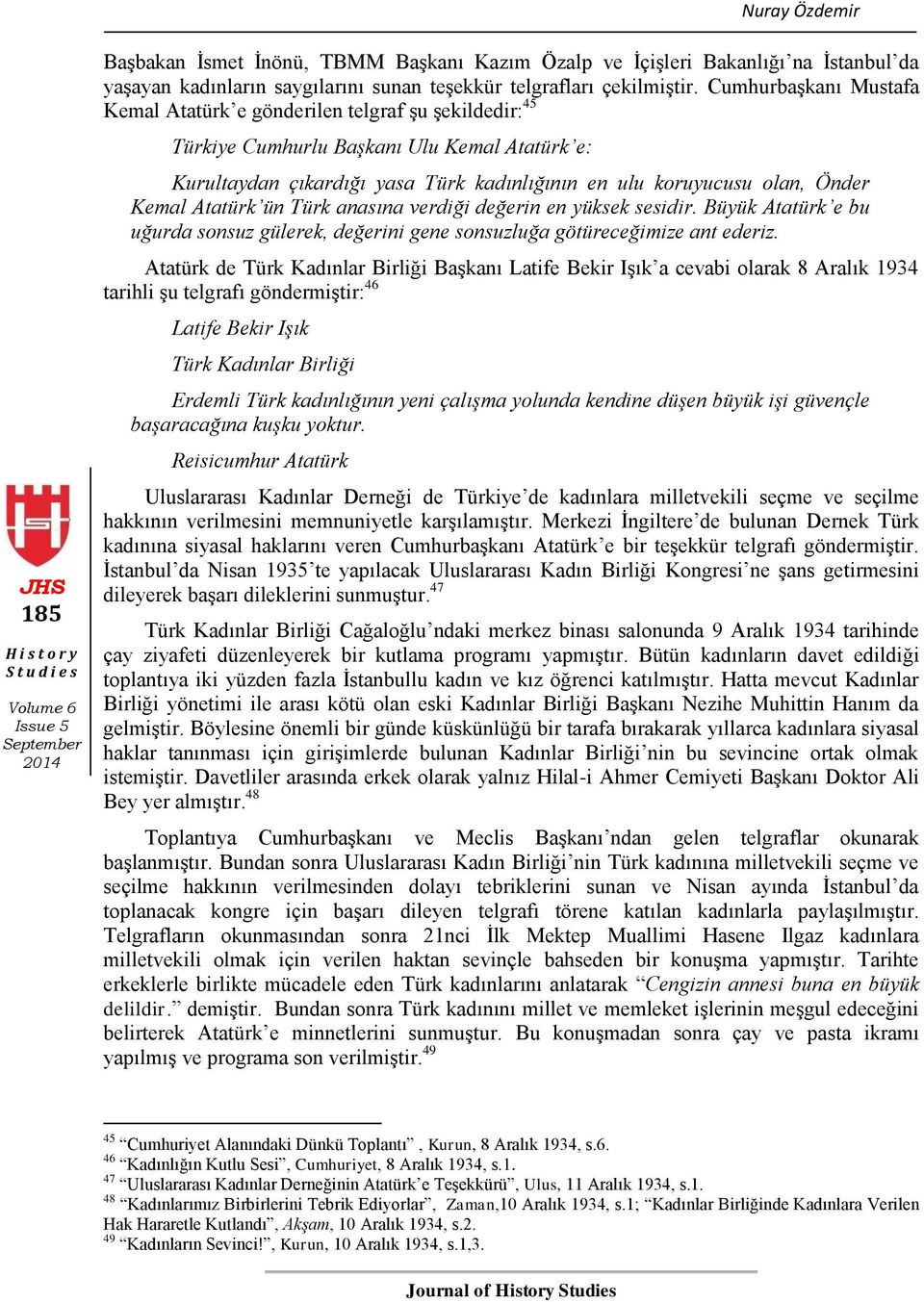 Kemal Atatürk ün Türk anasına verdiği değerin en yüksek sesidir. Büyük Atatürk e bu uğurda sonsuz gülerek, değerini gene sonsuzluğa götüreceğimize ant ederiz.