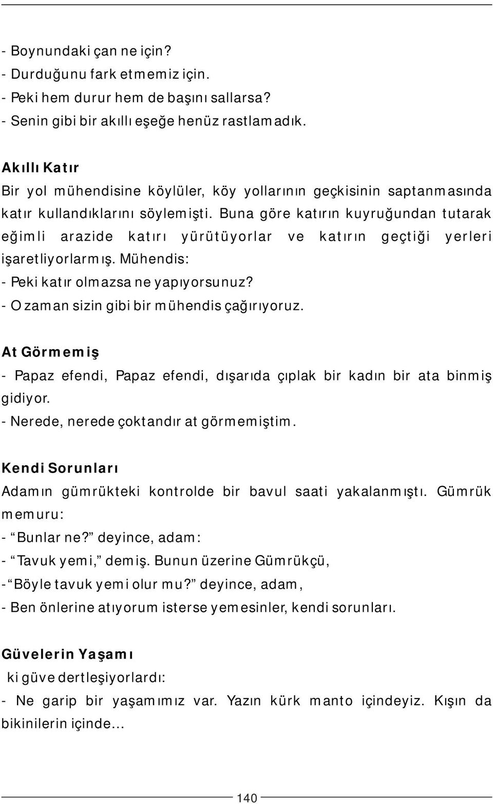 Buna göre katırın kuyruğundan tutarak eğimli arazide katırı yürütüyorlar ve katırın geçtiği yerleri işaretliyorlarmış. Mühendis: - Peki katır olmazsa ne yapıyorsunuz?