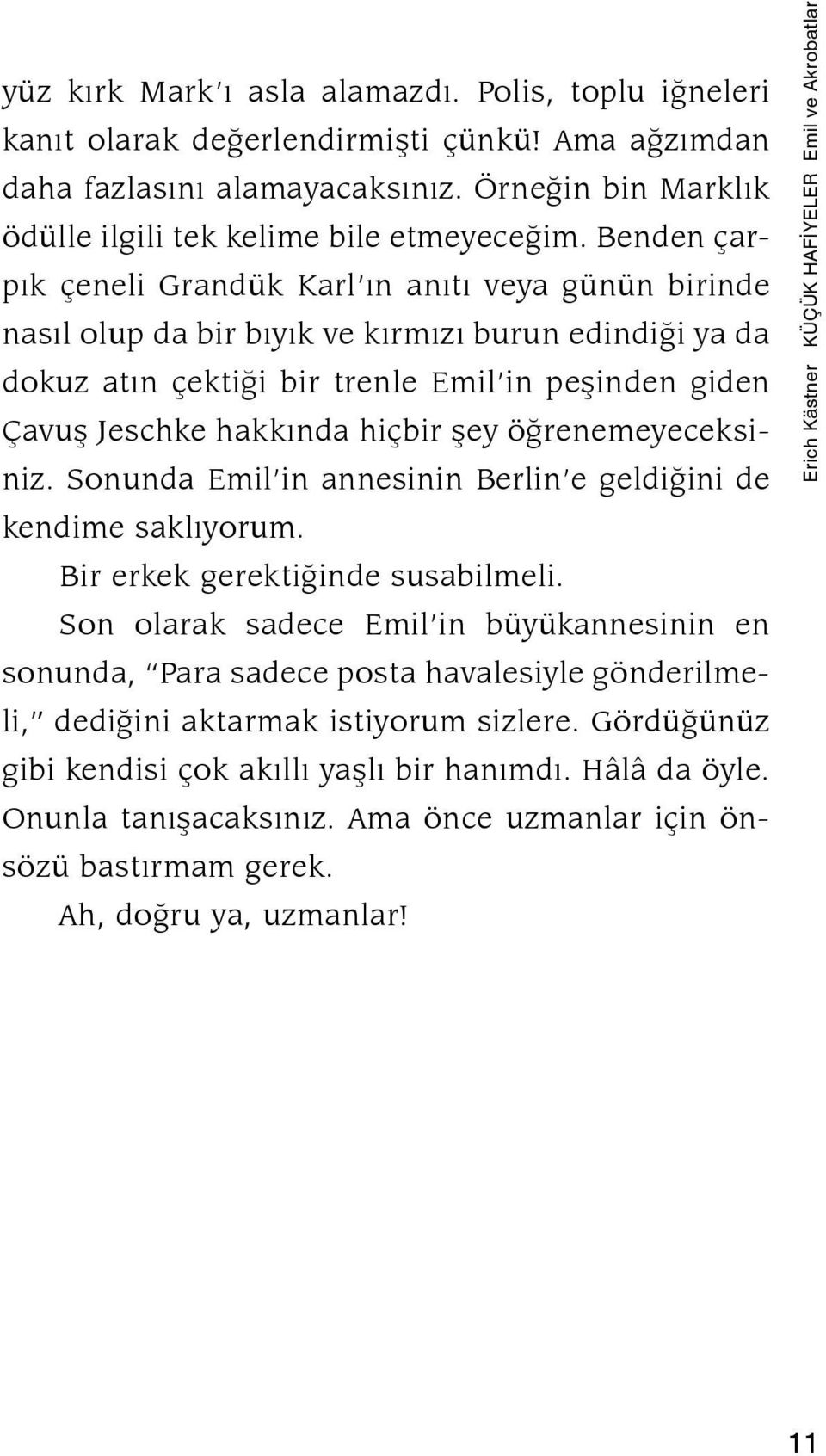 hiçbir şey öğrenemeyeceksiniz. Sonunda Emil in annesinin Berlin e geldiğini de kendime saklıyorum. Bir erkek gerektiğinde susabilmeli.