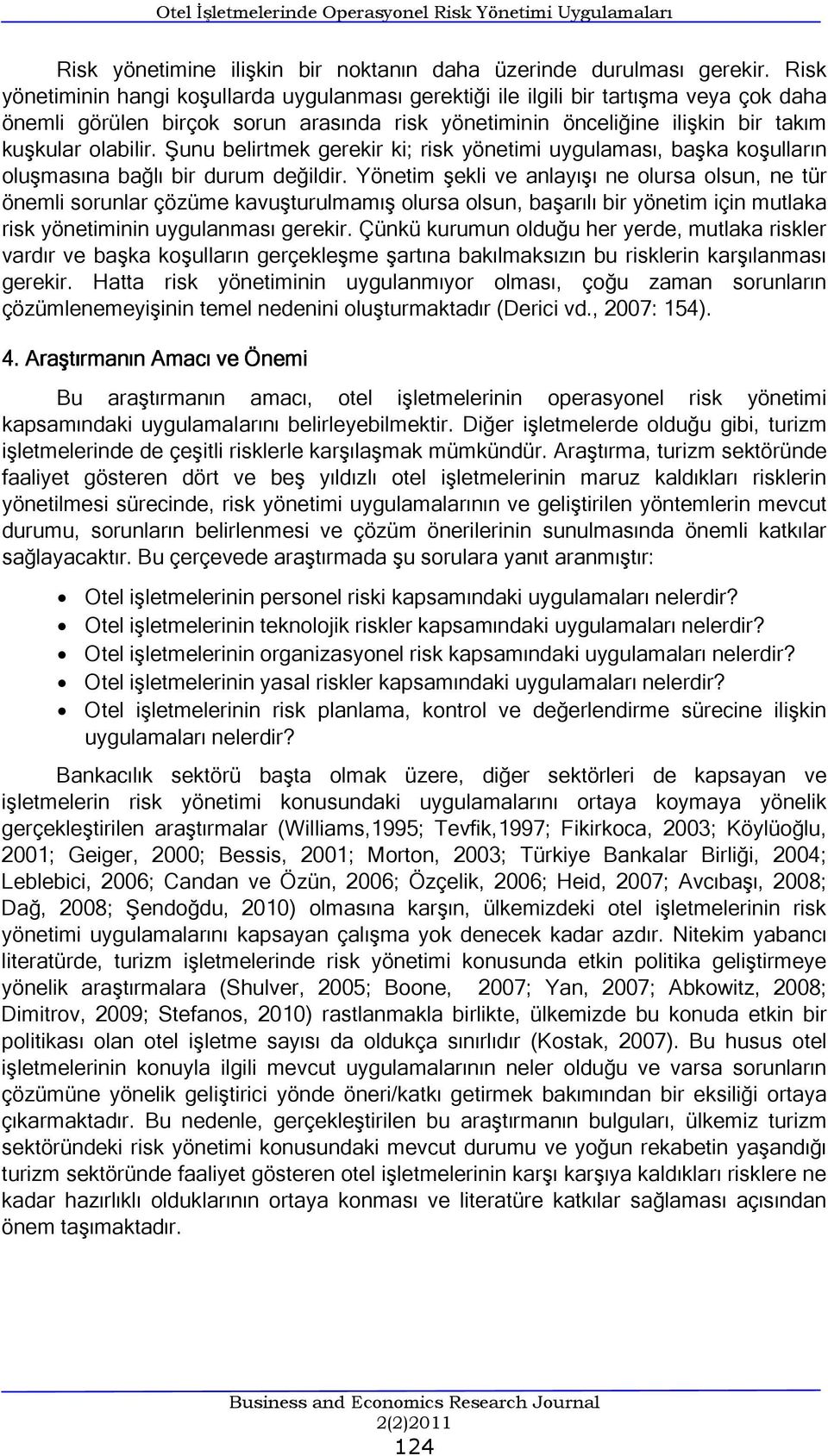 Şunu belirtmek gerekir ki; risk yönetimi uygulaması, başka koşulların oluşmasına bağlı bir durum değildir.