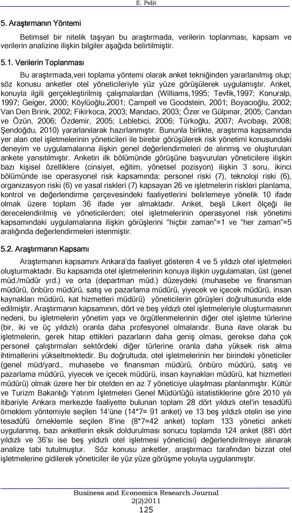 Anket, konuyla ilgili gerçekleştirilmiş çalışmalardan (Williams,1995; Tevfik,1997; Konuralp, 1997; Geiger, 2000; Köylüoğlu,2001; Campell ve Goodstein, 2001; Boyacıoğlu, 2002; Van Den Brink, 2002;