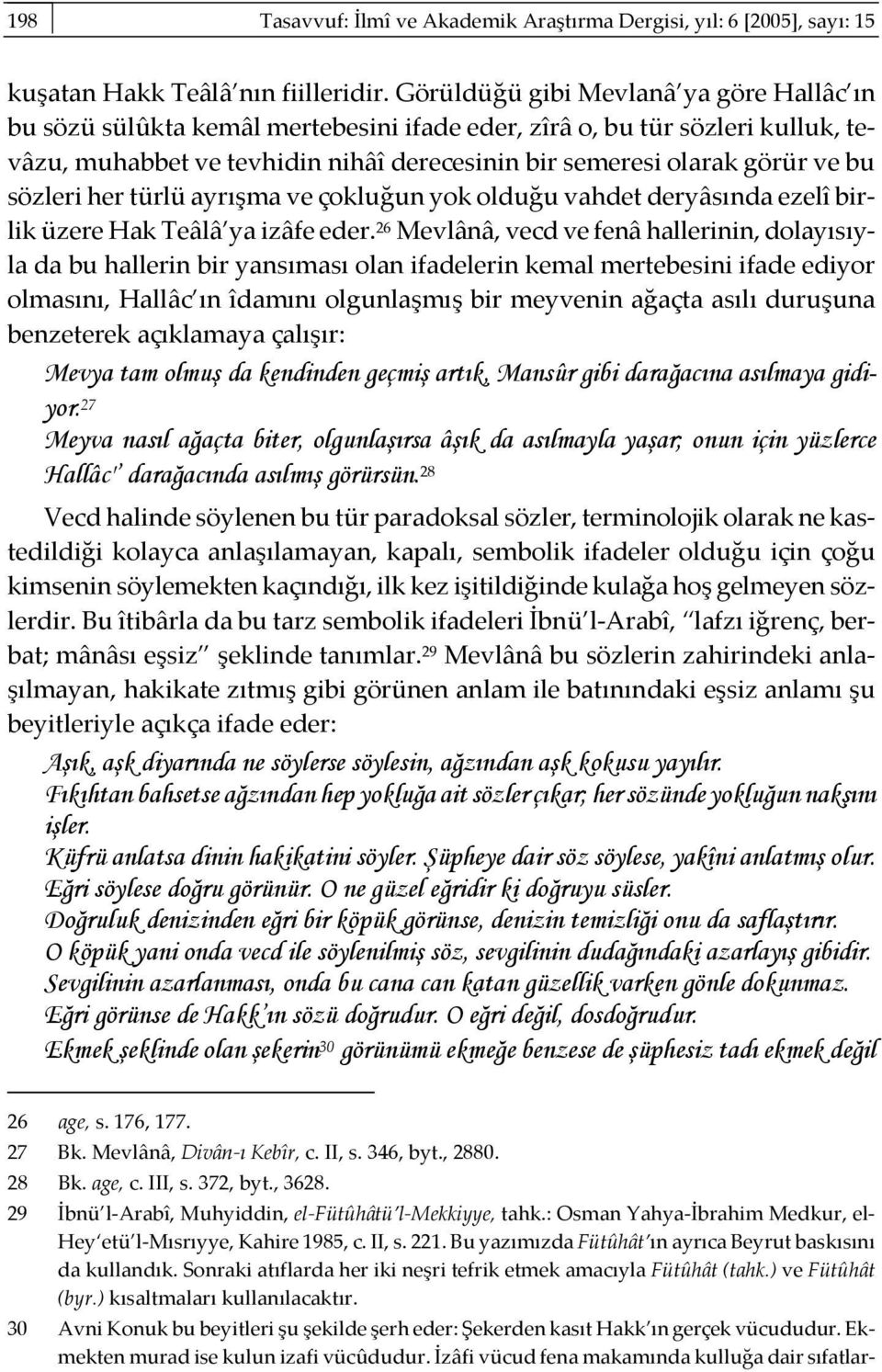 sözleri her türlü ayrışma ve çokluğun yok olduğu vahdet deryâsında ezelî birlik üzere Hak Teâlâ ya izâfe eder.