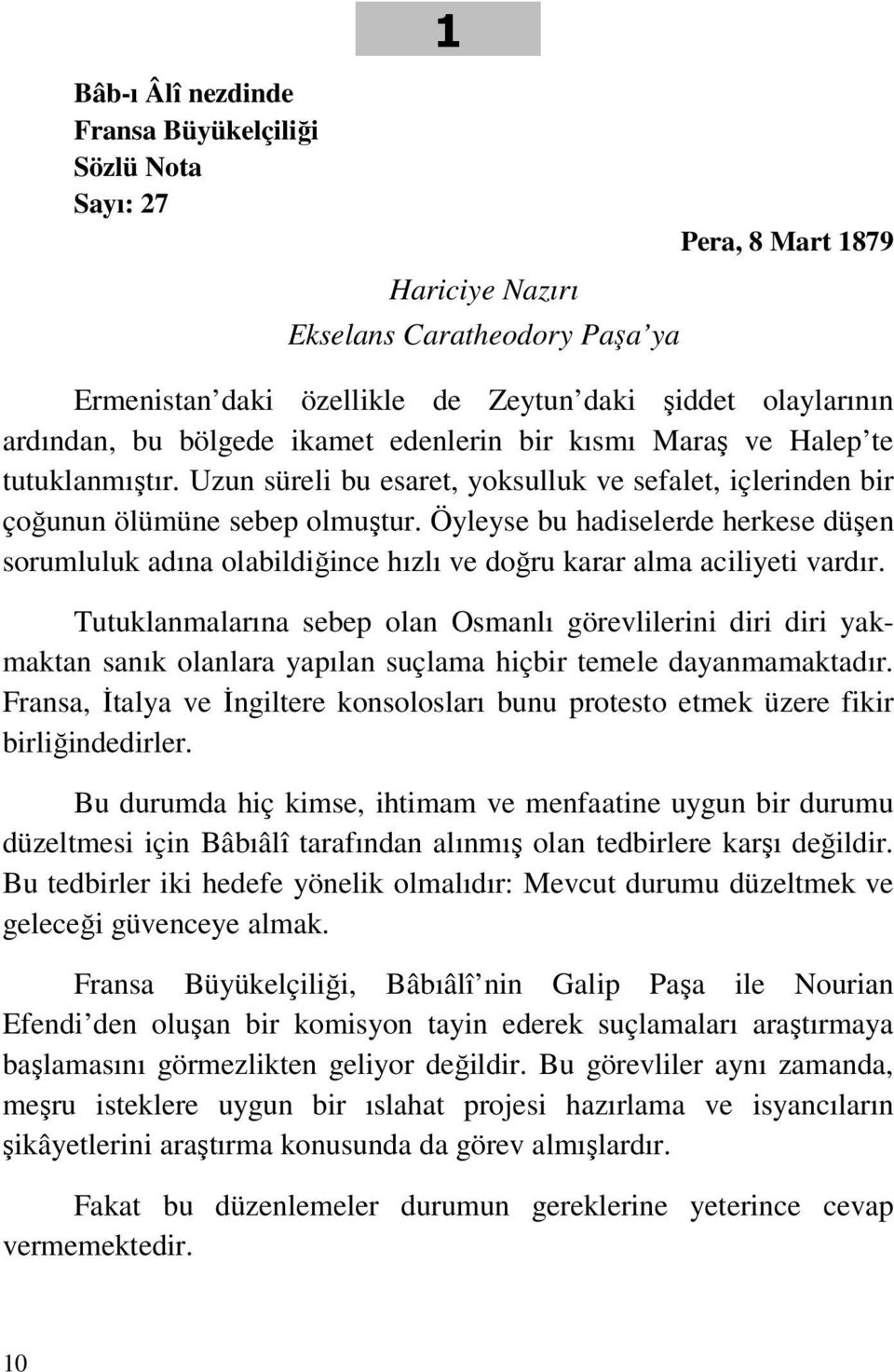 Öyleyse bu hadiselerde herkese düşen sorumluluk adına olabildiğince hızlı ve doğru karar alma aciliyeti vardır.