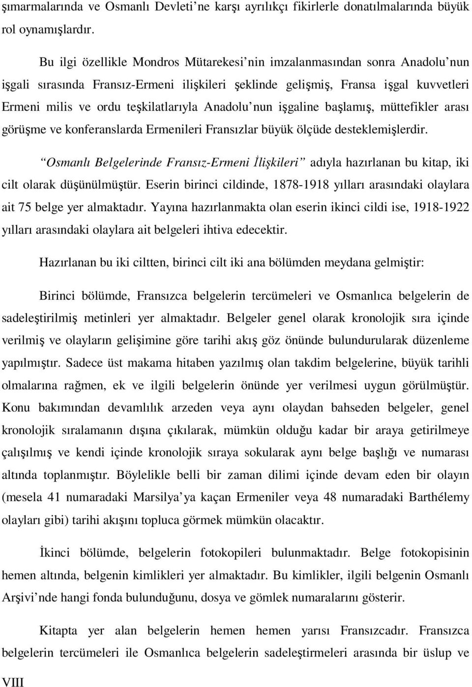 Anadolu nun işgaline başlamış, müttefikler arası görüşme ve konferanslarda Ermenileri Fransızlar büyük ölçüde desteklemişlerdir.