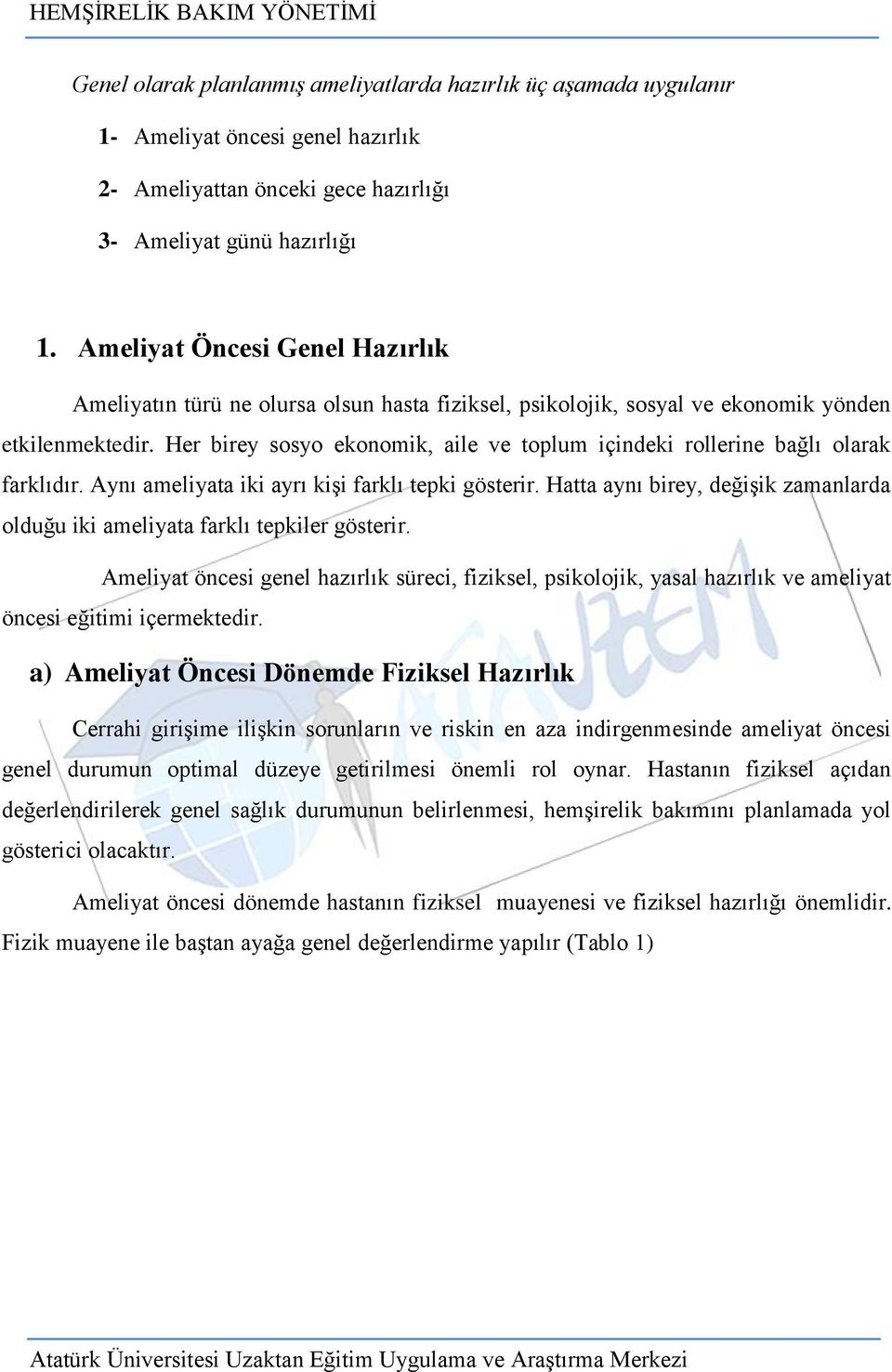 Her birey sosyo ekonomik, aile ve toplum içindeki rollerine bağlı olarak farklıdır. Aynı ameliyata iki ayrı kiģi farklı tepki gösterir.