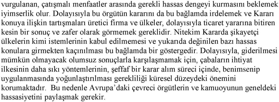 gereklidir. Nitekim Kararda şikayetçi ülkelerin kimi istemlerinin kabul edilmemesi ve yukarıda değinilen bazı hassas konulara girmekten kaçınılması bu bağlamda bir göstergedir.