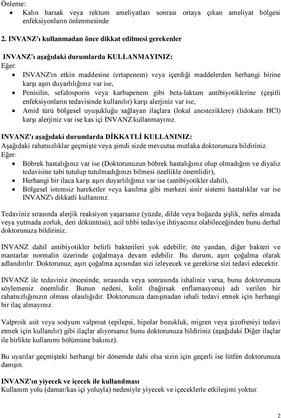 duyarlılığınız var ise, Penisilin, sefalosporin veya karbapenem gibi beta-laktam antibiyotiklerine (çeşitli enfeksiyonların tedavisinde kullanılır) karşı alerjiniz var ise, Amid türü bölgesel