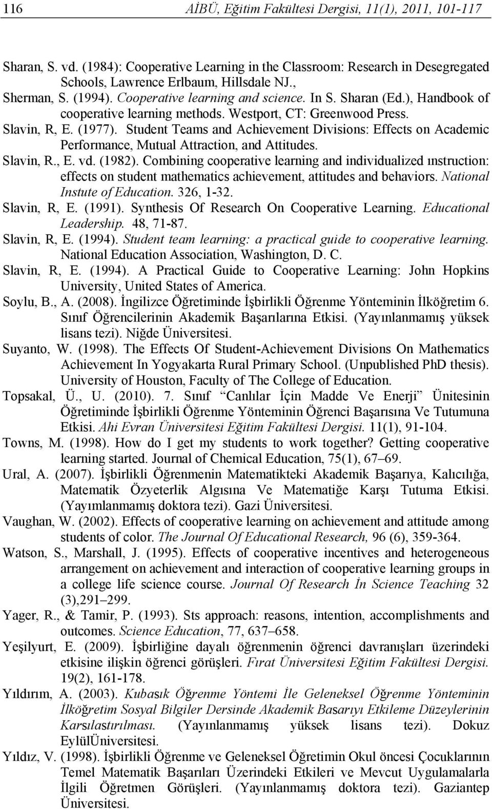 Student Teams and Achievement Divisions: Effects on Academic Performance, Mutual Attraction, and Attitudes. Slavin, R., E. vd. (1982).