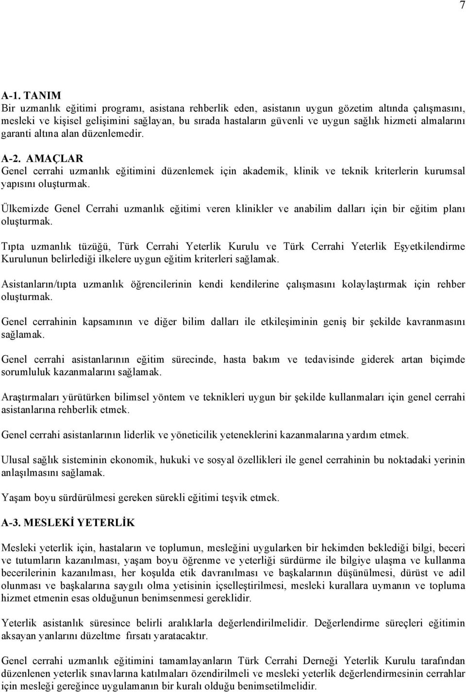 almalarını garanti altına alan düzenlemedir. A-2. AMAÇLAR Genel cerrahi uzmanlık eğitimini düzenlemek için akademik, klinik ve teknik kriterlerin kurumsal yapısını oluşturmak.