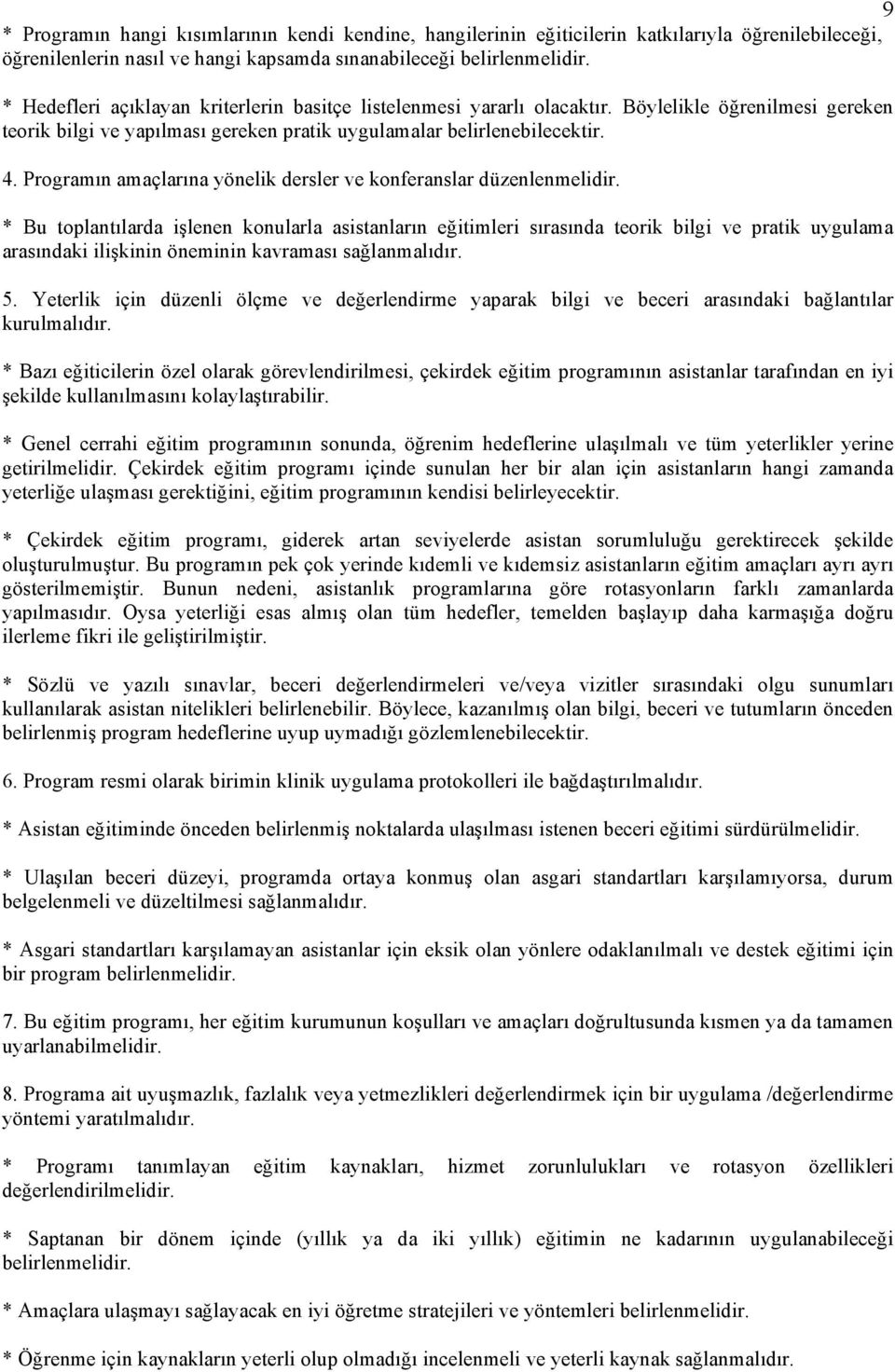 Programın amaçlarına yönelik dersler ve konferanslar düzenlenmelidir.