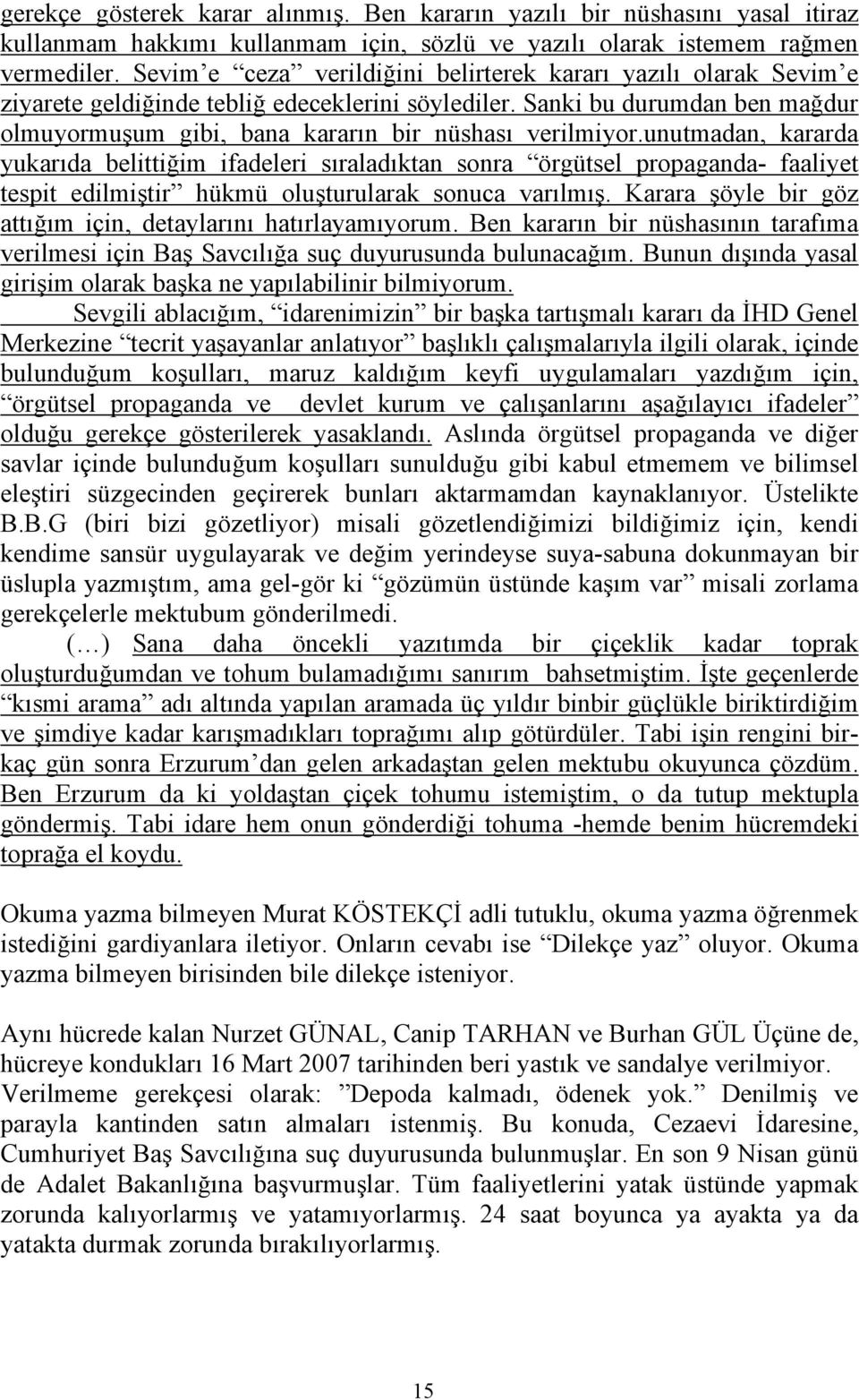 Sanki bu durumdan ben mağdur olmuyormuşum gibi, bana kararın bir nüshası verilmiyor.