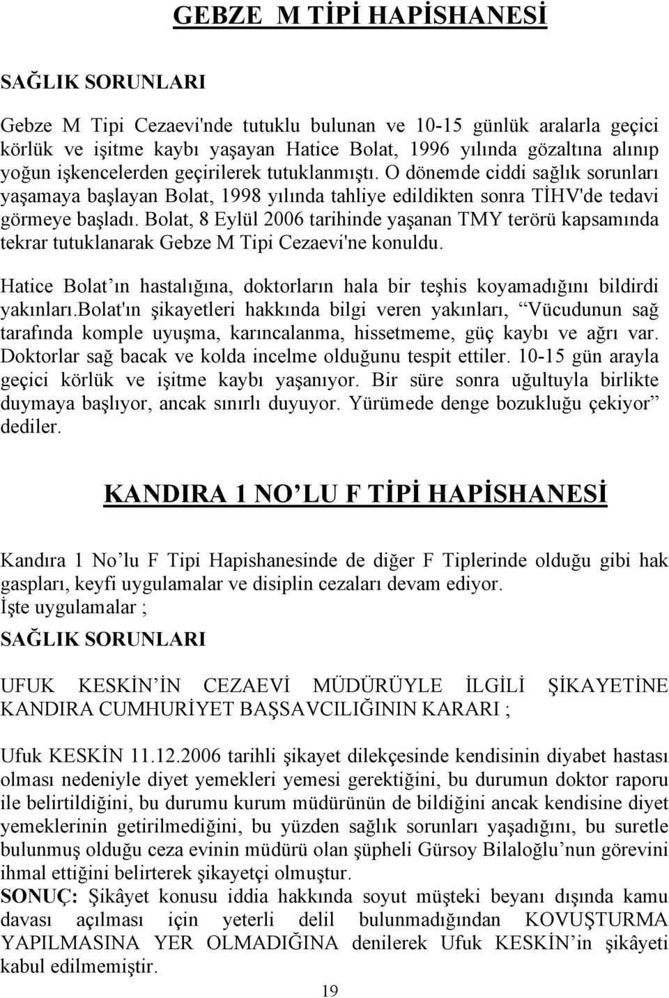 Bolat, 8 Eylül 2006 tarihinde yaşanan TMY terörü kapsamında tekrar tutuklanarak Gebze M Tipi Cezaevi'ne konuldu.