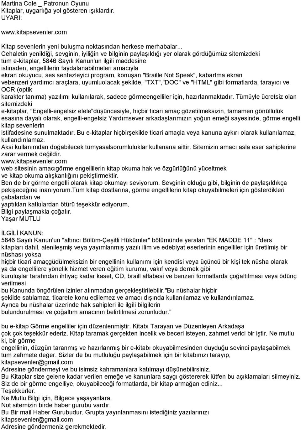 amacıyla ekran okuyucu, ses sentezleyici program, konuşan "Braille Not Speak", kabartma ekran vebenzeri yardımcı araçlara, uyumluolacak şekilde, "TXT","DOC" ve "HTML" gibi formatlarda, tarayıcı ve