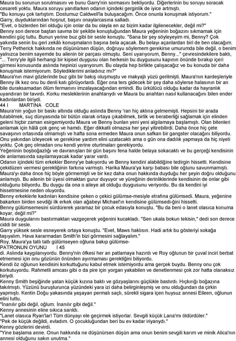 "Evet, o bizlerden biri olduğu için onlar da bu olayla en az bizim kadar ilgilenecekler, değil mi?