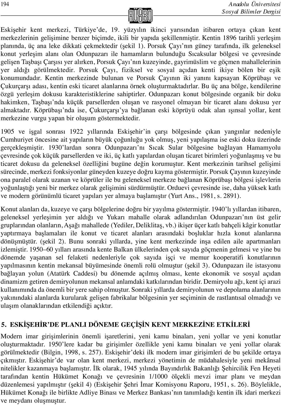 Kentin 1896 tarihli yerleşim planında, üç ana leke dikkati çekmektedir (şekil 1).