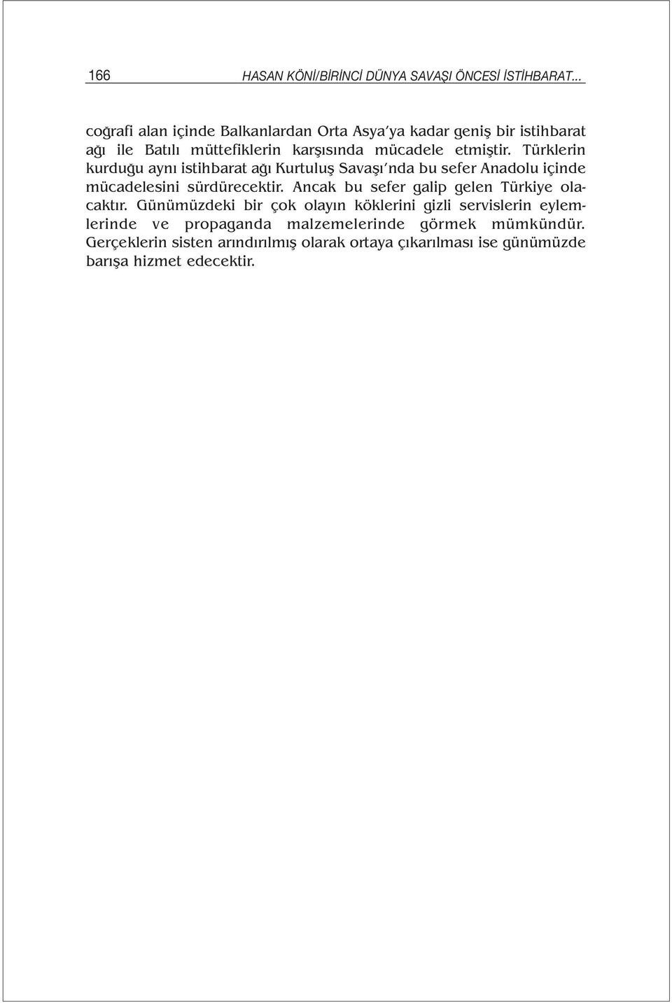 Türklerin kurduğu aynı istihbarat ağı Kurtuluş Savaşı nda bu sefer Anadolu içinde mücadelesini sürdürecektir.