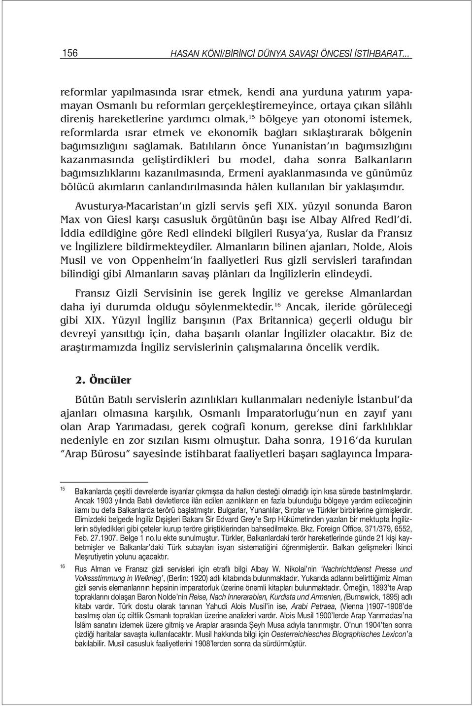 otonomi istemek, reformlarda ısrar etmek ve ekonomik bağları sıklaştırarak bölgenin bağımsızlığını sağlamak.