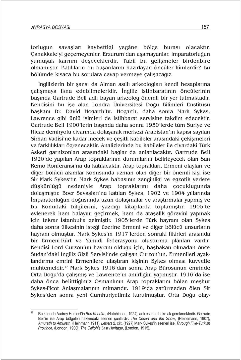 İngilizlerin bir şansı da Alman asıllı arkeologları kendi hesaplarına çalışmaya ikna edebilmeleridir.